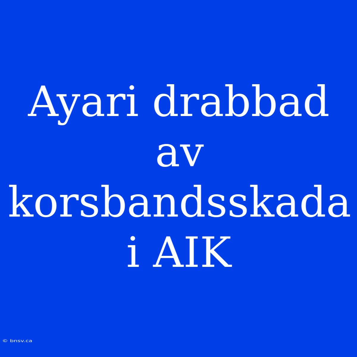 Ayari Drabbad Av Korsbandsskada I AIK