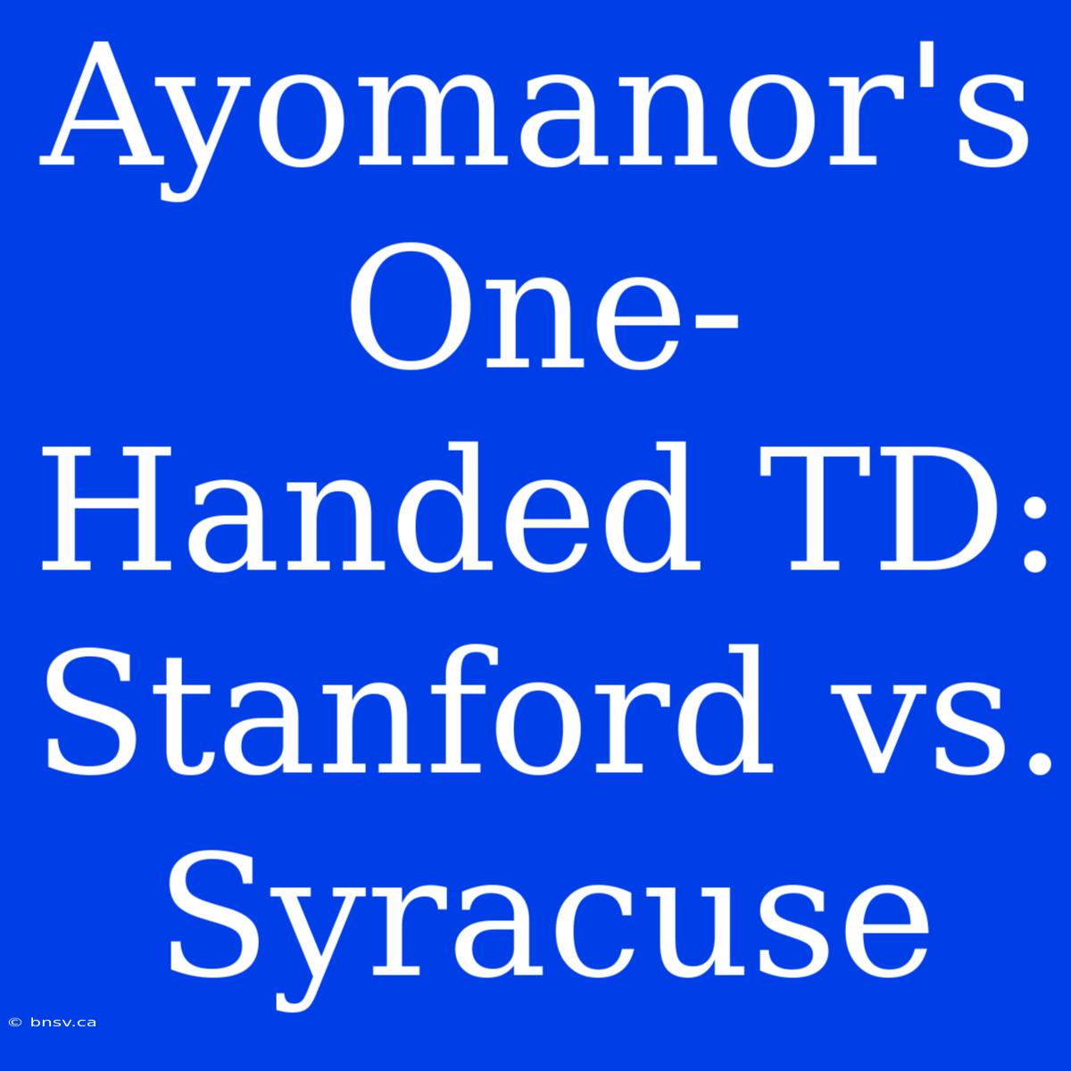 Ayomanor's One-Handed TD: Stanford Vs. Syracuse