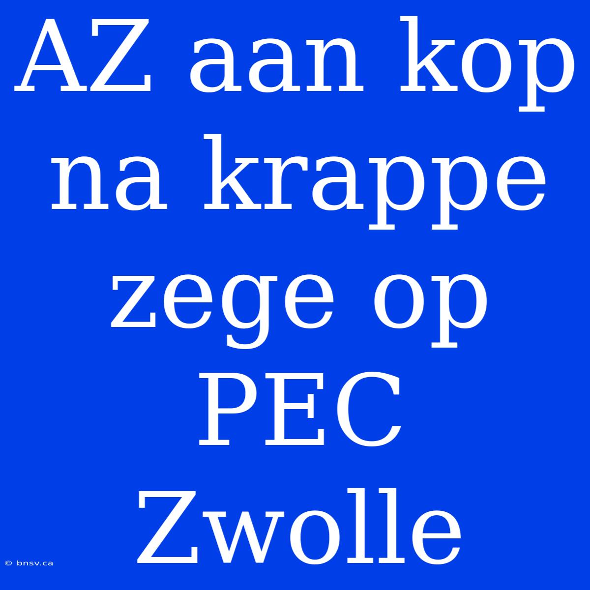 AZ Aan Kop Na Krappe Zege Op PEC Zwolle