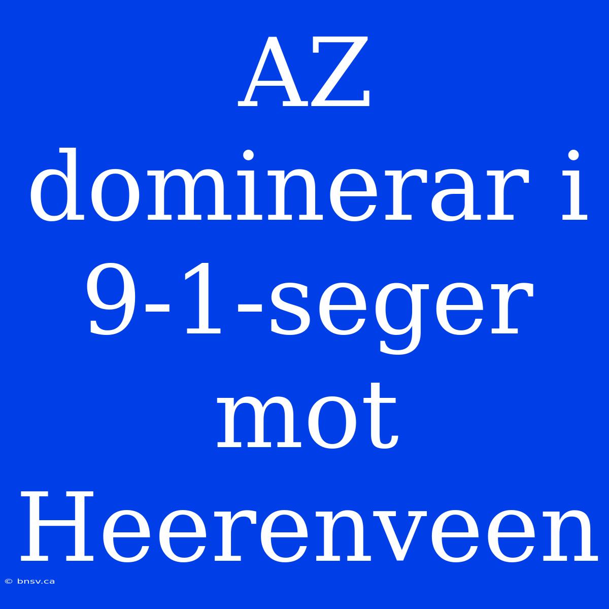 AZ Dominerar I 9-1-seger Mot Heerenveen