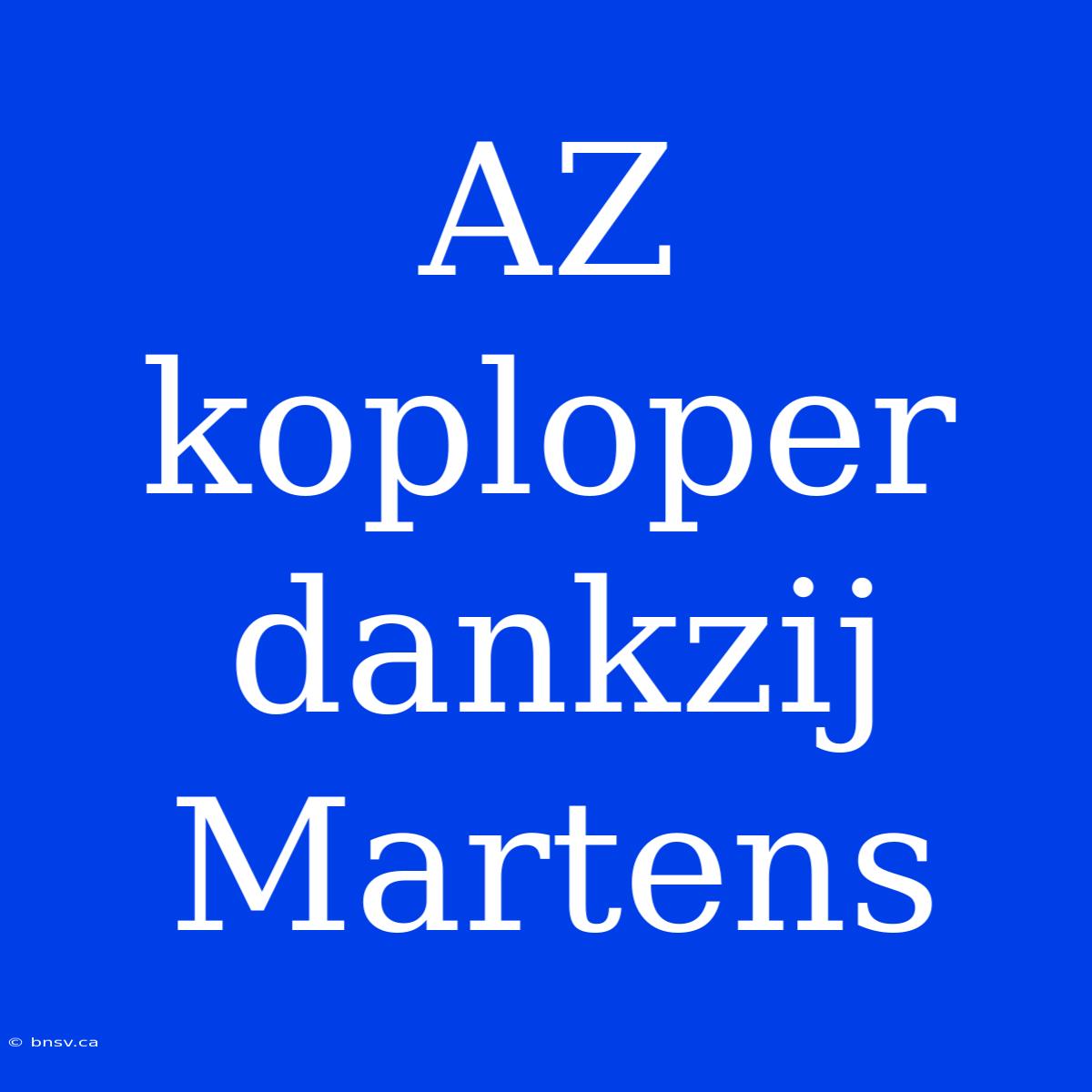 AZ Koploper Dankzij Martens