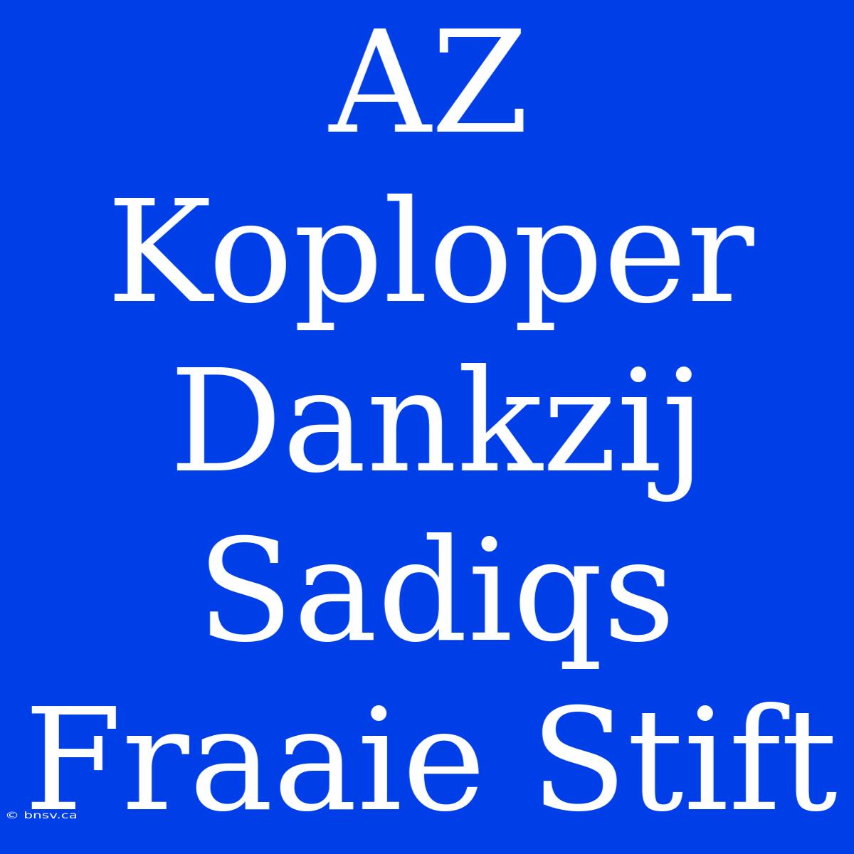 AZ Koploper Dankzij Sadiqs Fraaie Stift