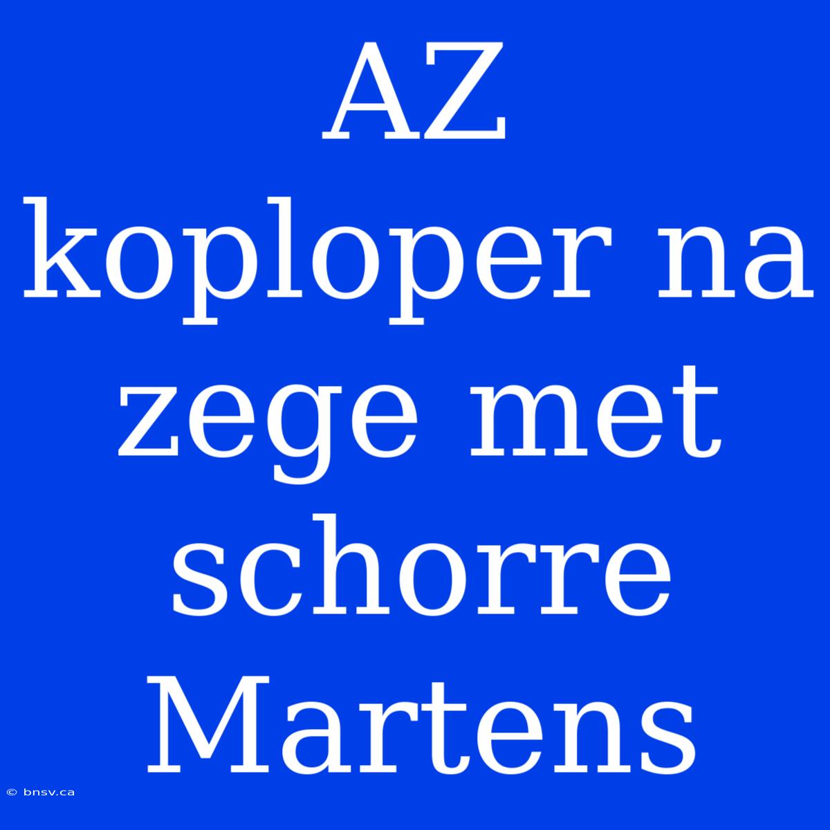 AZ Koploper Na Zege Met Schorre Martens