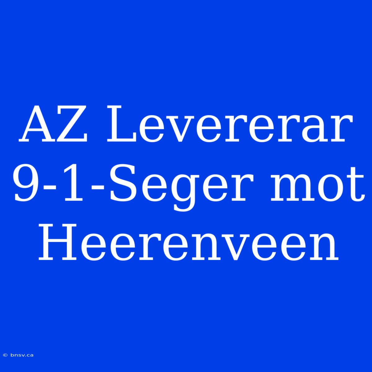 AZ Levererar 9-1-Seger Mot Heerenveen