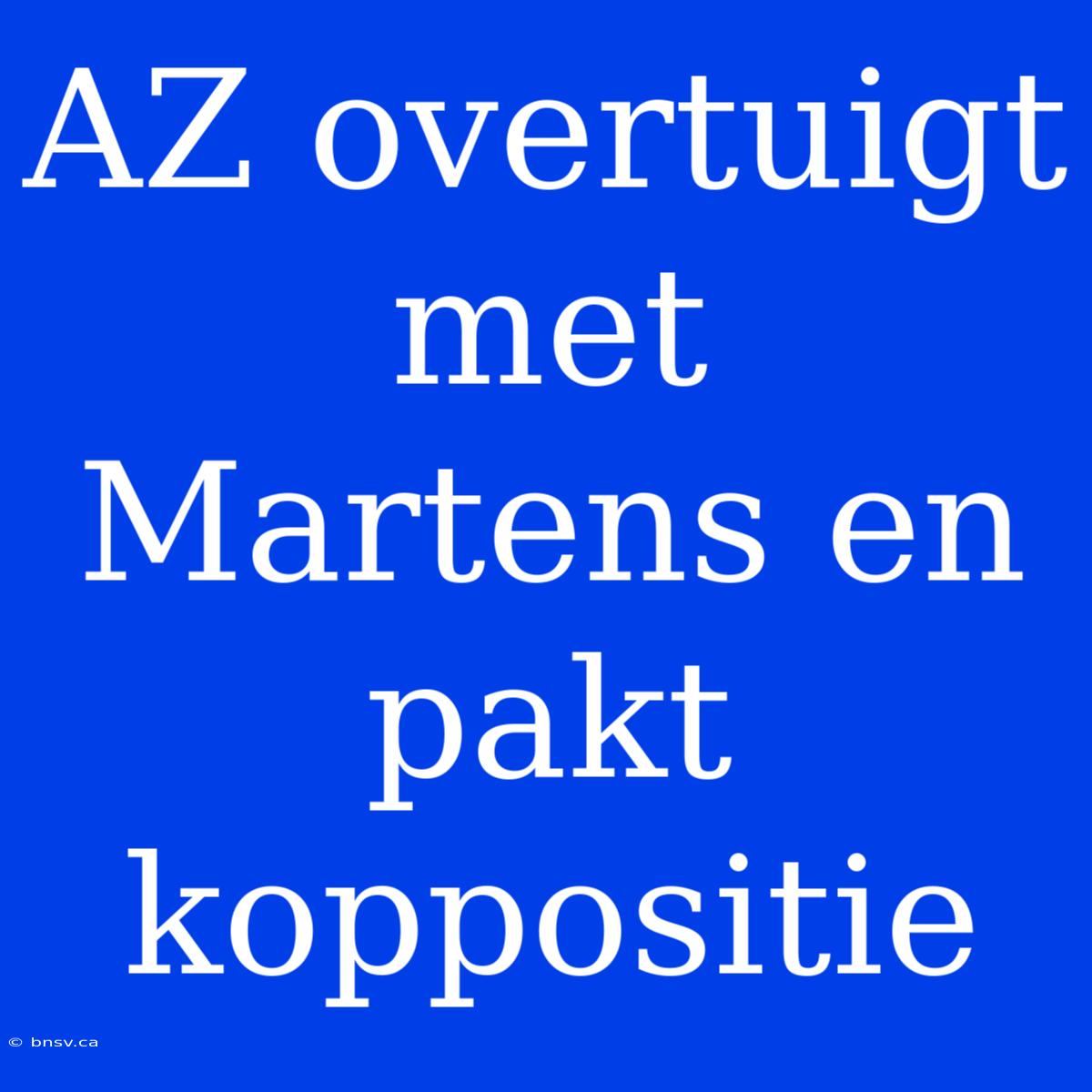 AZ Overtuigt Met Martens En Pakt Koppositie