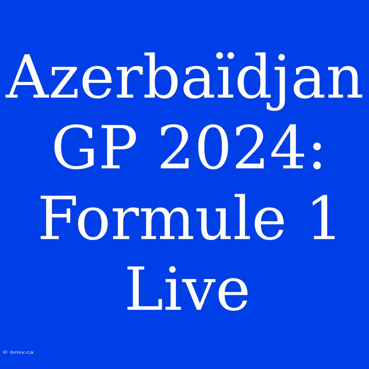 Azerbaïdjan GP 2024: Formule 1 Live