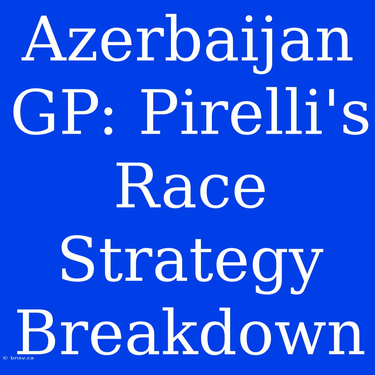 Azerbaijan GP: Pirelli's Race Strategy Breakdown