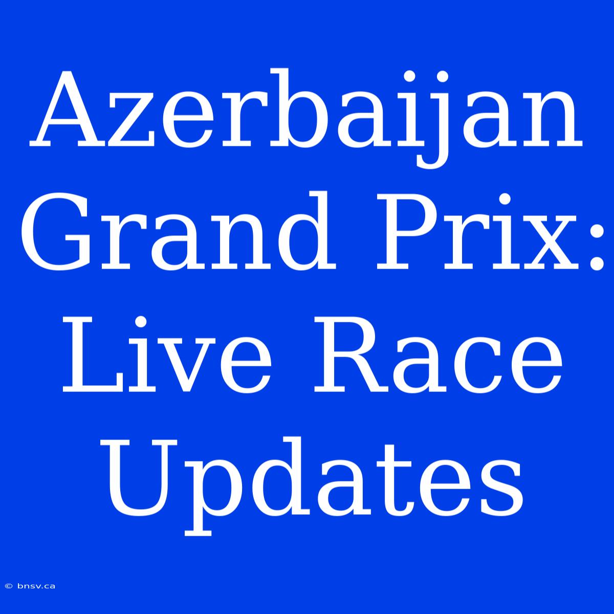 Azerbaijan Grand Prix: Live Race Updates