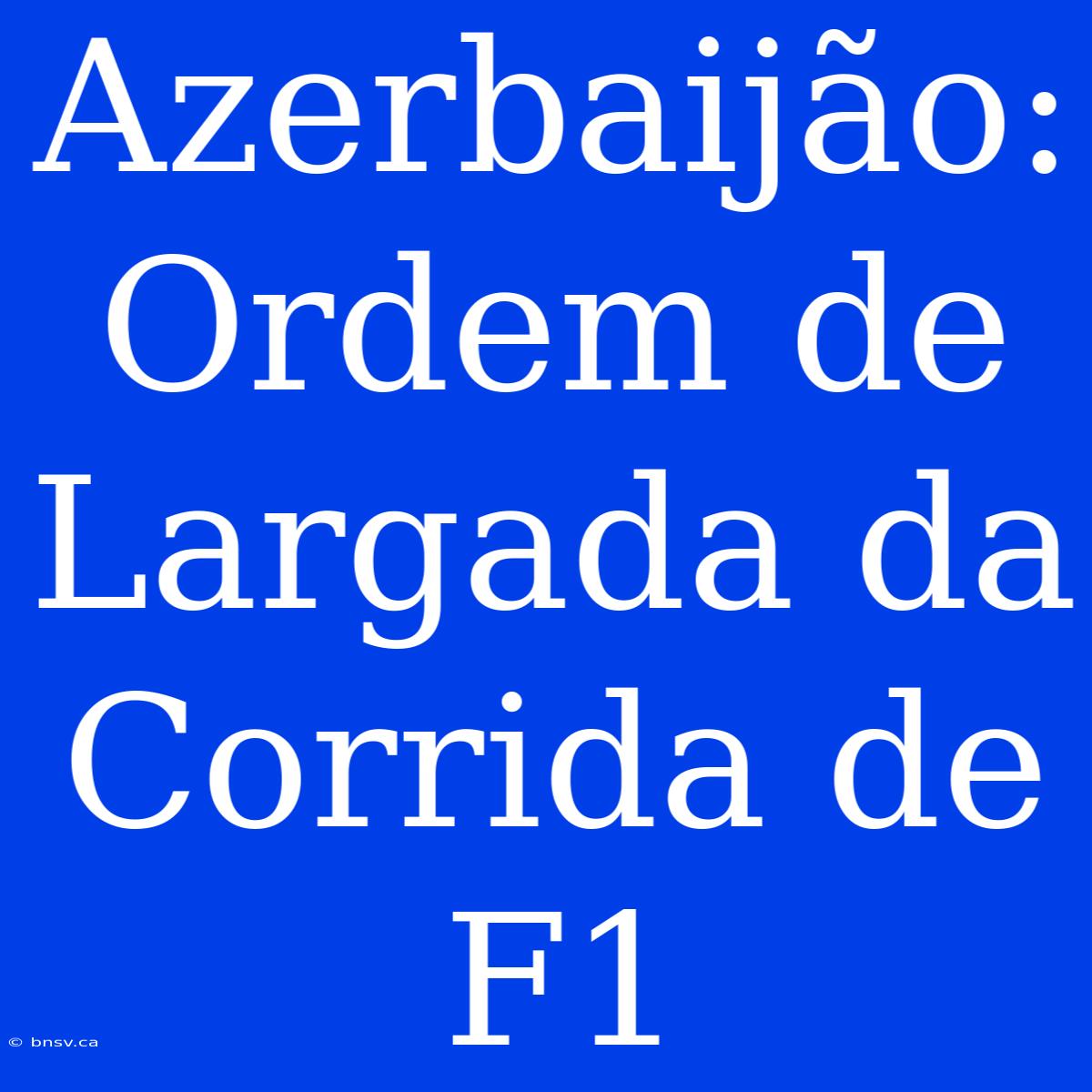 Azerbaijão: Ordem De Largada Da Corrida De F1