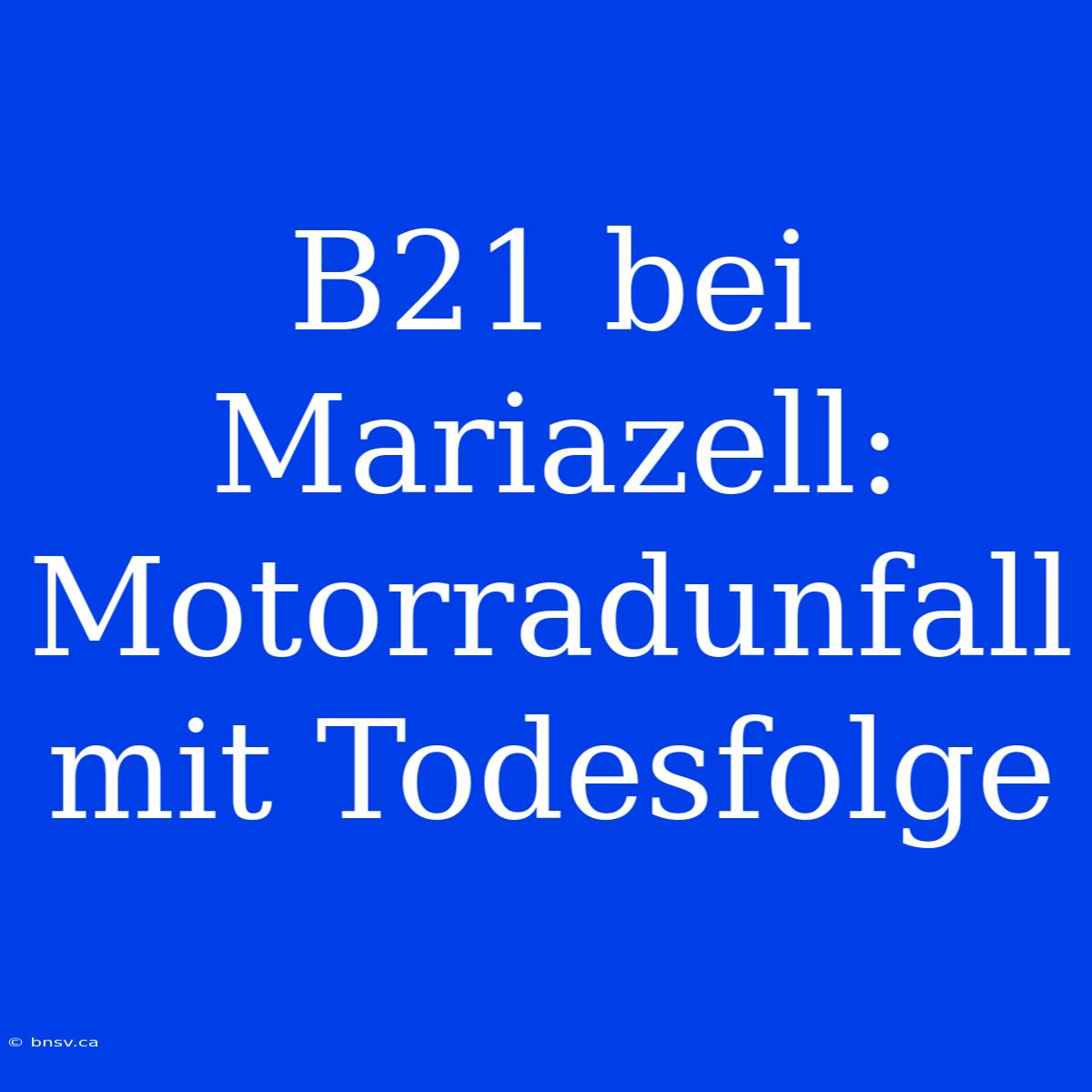 B21 Bei Mariazell: Motorradunfall Mit Todesfolge