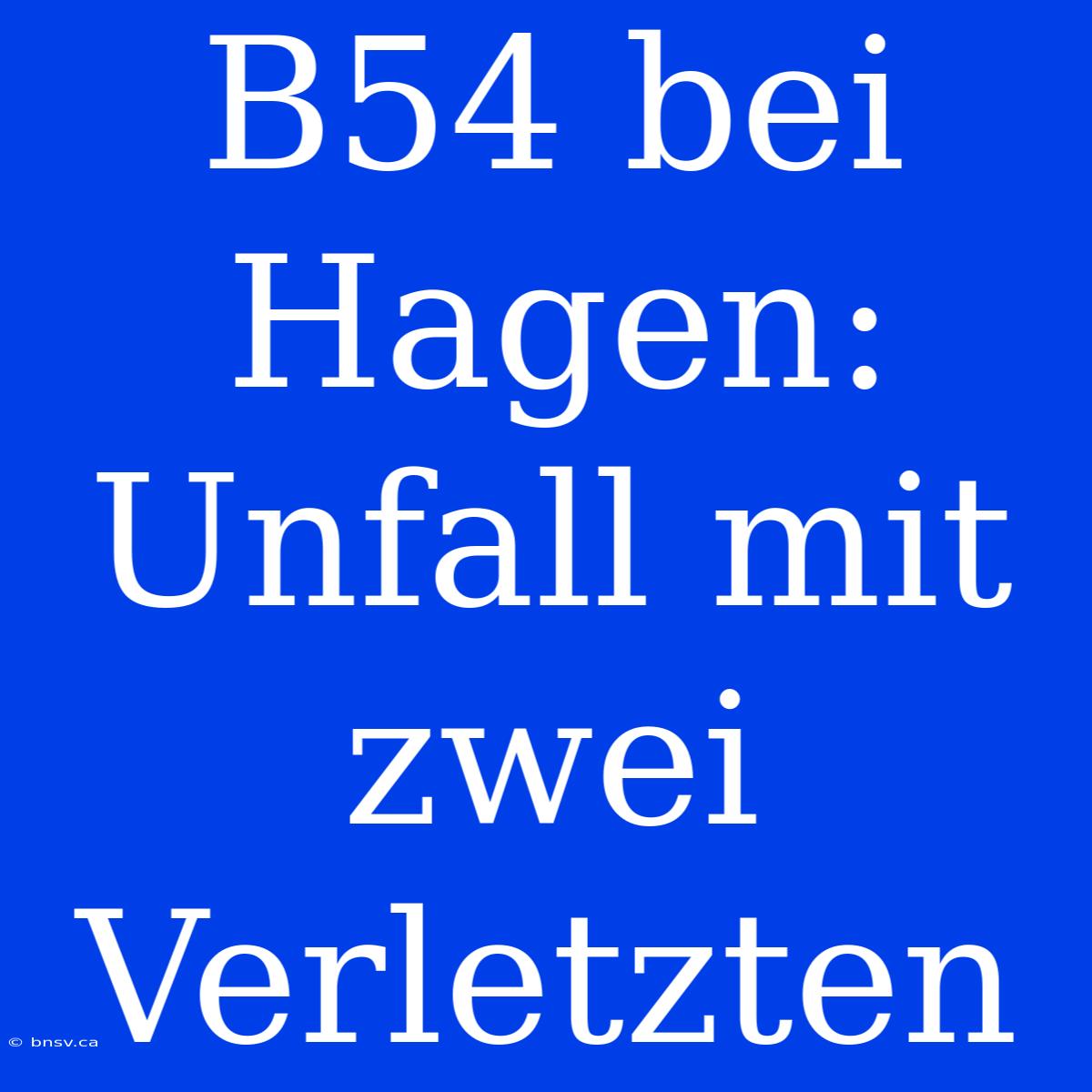 B54 Bei Hagen: Unfall Mit Zwei Verletzten