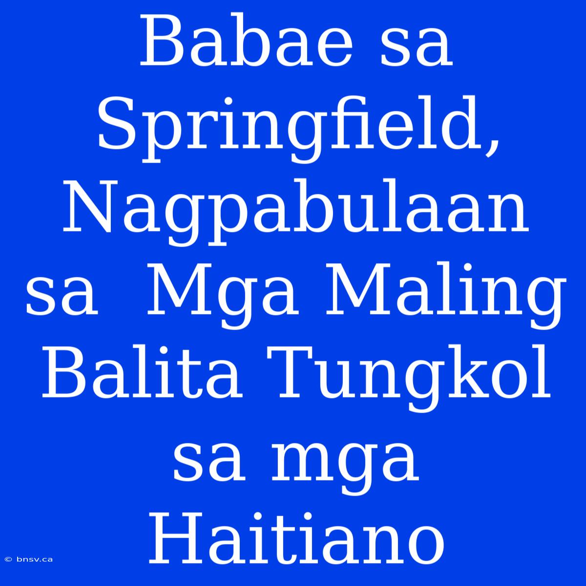 Babae Sa Springfield, Nagpabulaan Sa  Mga Maling Balita Tungkol Sa Mga Haitiano