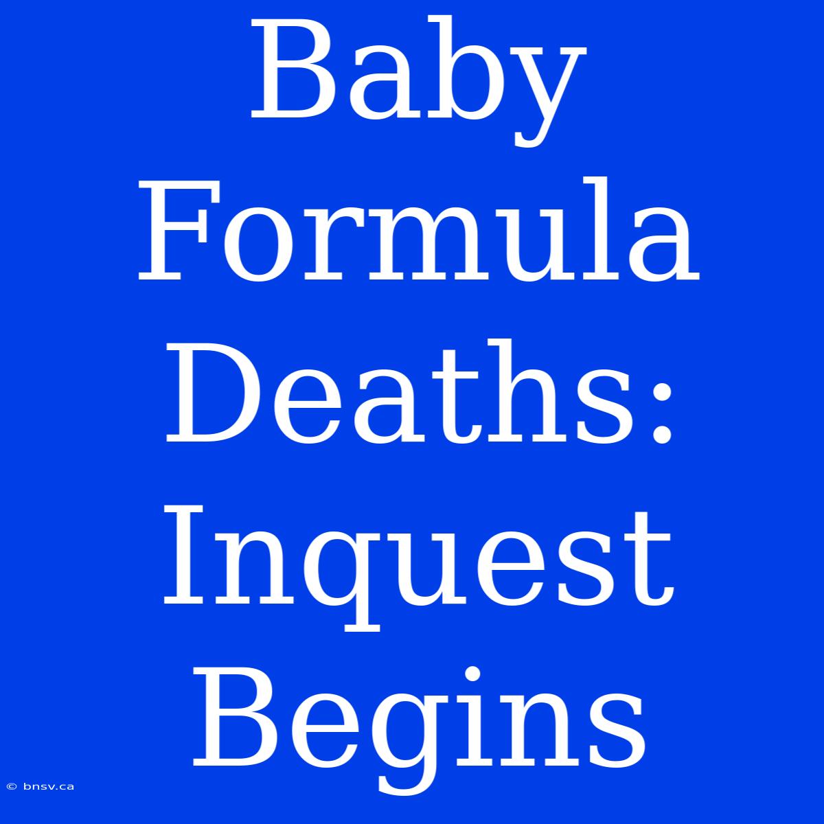 Baby Formula Deaths: Inquest Begins