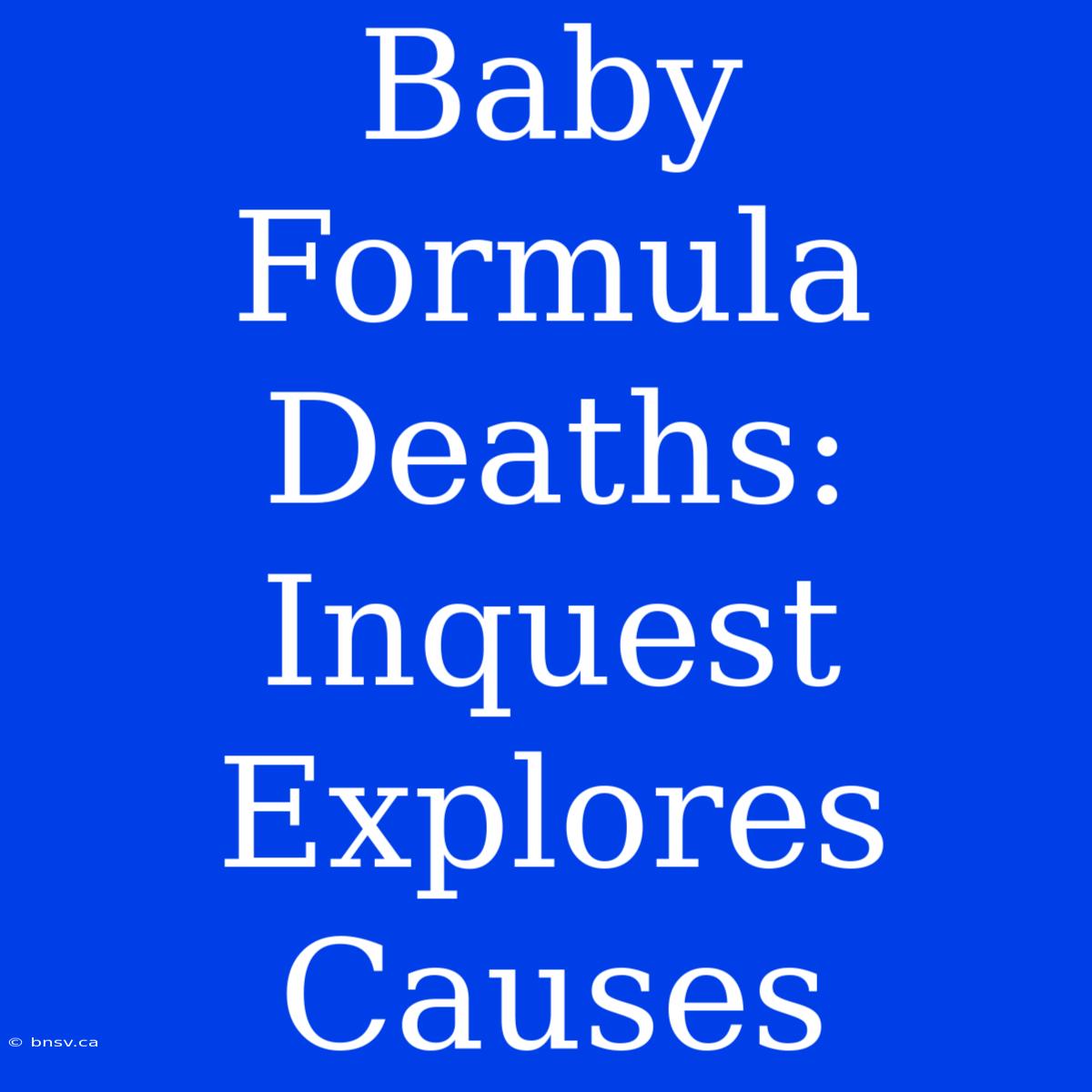 Baby Formula Deaths: Inquest Explores Causes