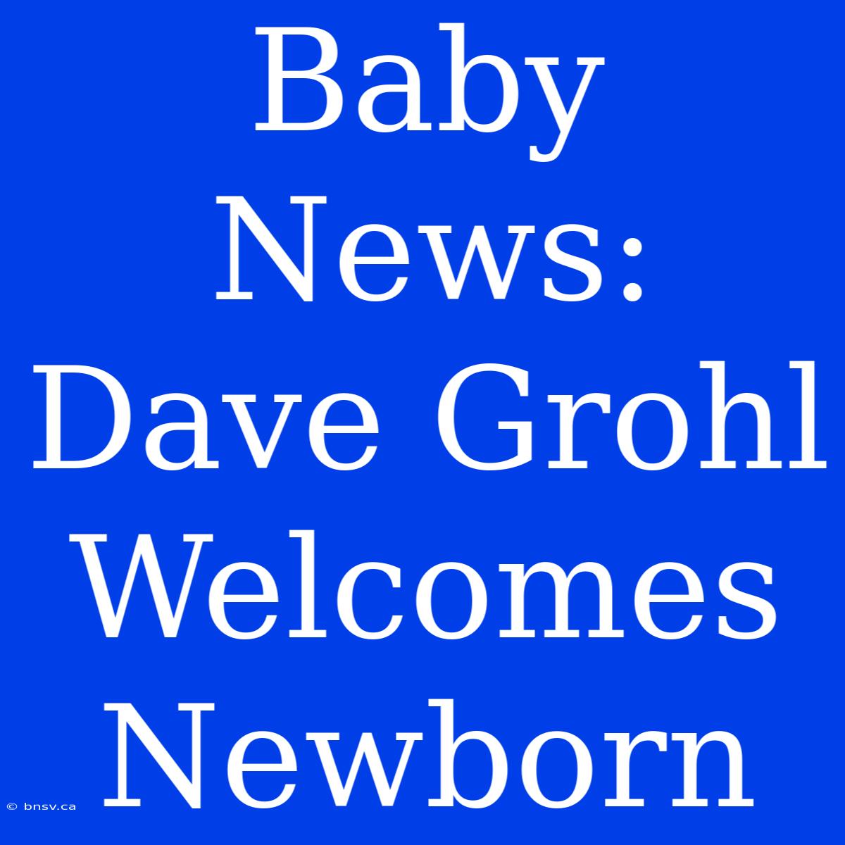 Baby News: Dave Grohl Welcomes Newborn