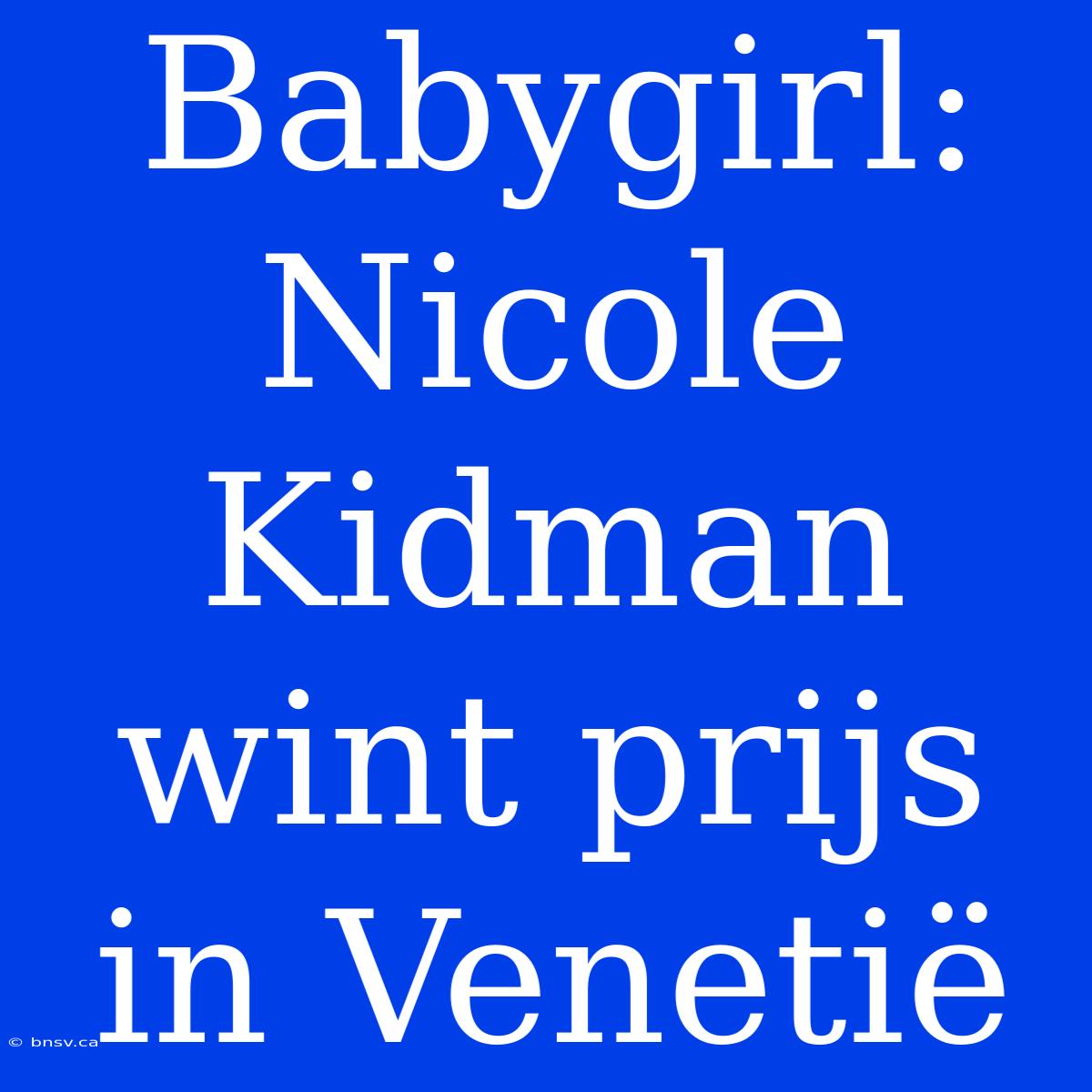 Babygirl: Nicole Kidman Wint Prijs In Venetië