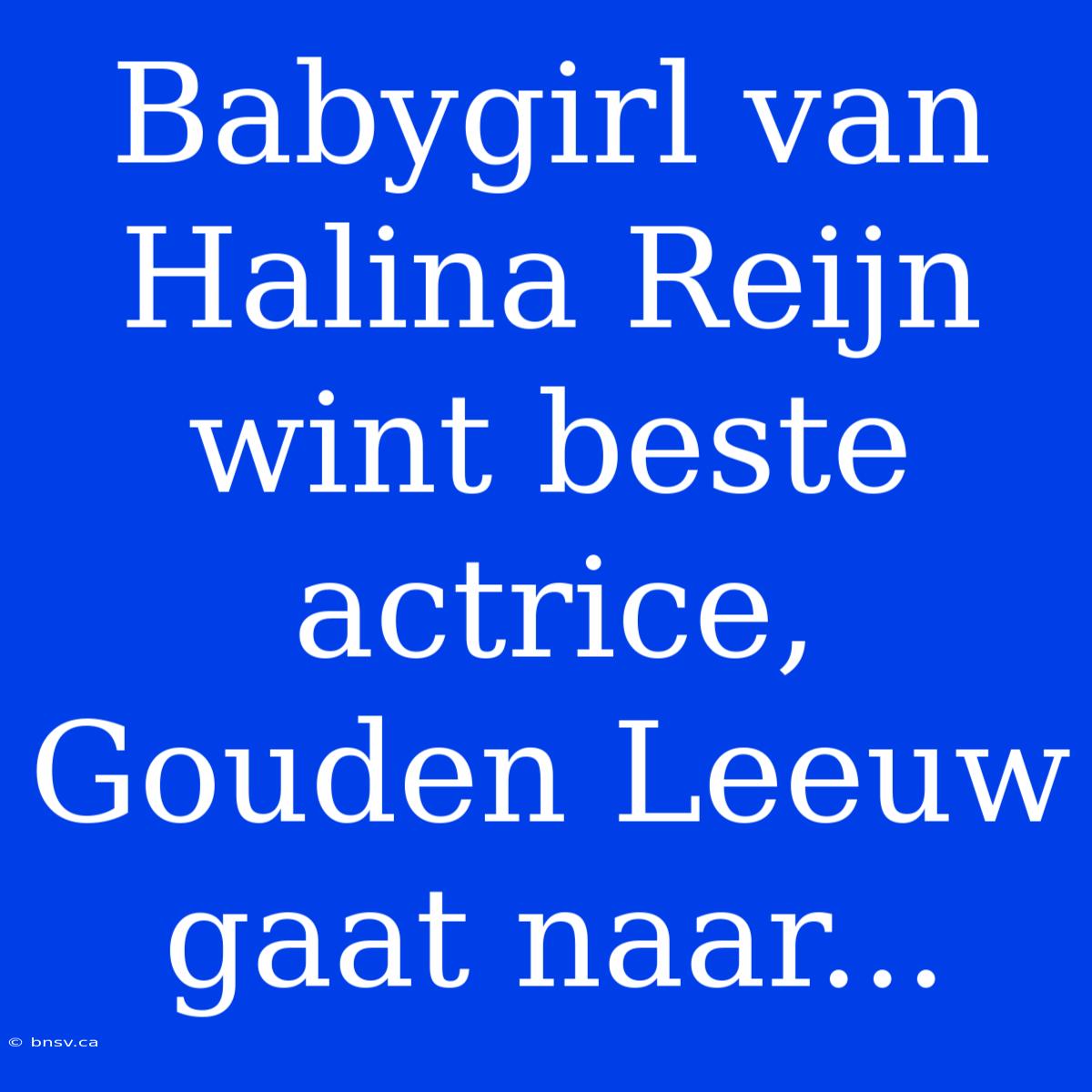 Babygirl Van Halina Reijn Wint Beste Actrice, Gouden Leeuw Gaat Naar...