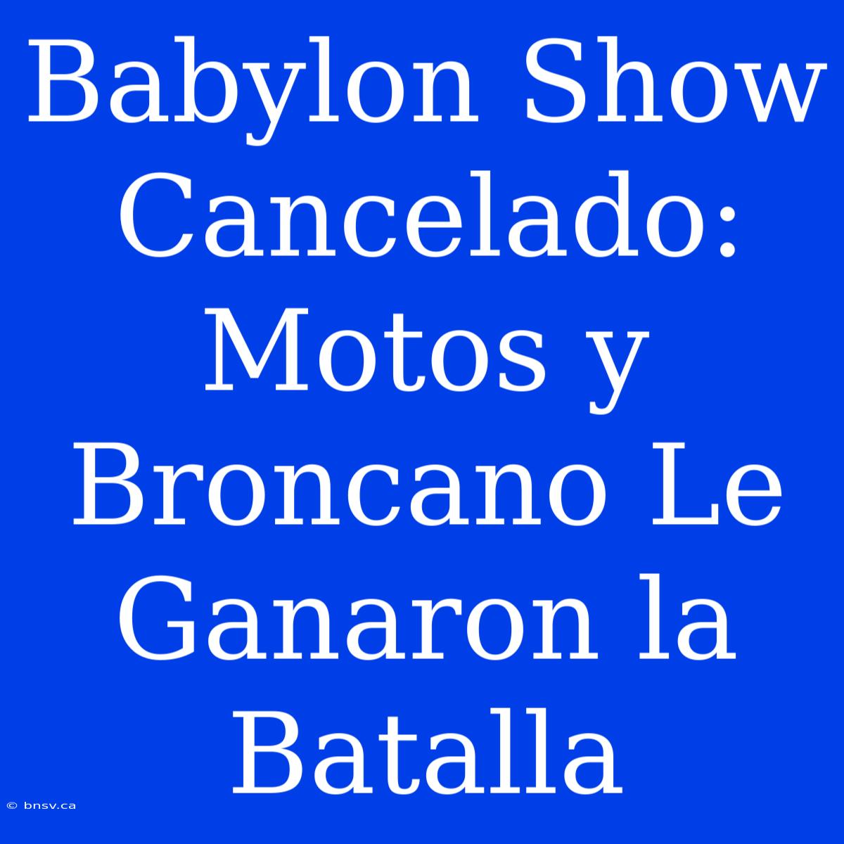 Babylon Show Cancelado: Motos Y Broncano Le Ganaron La Batalla