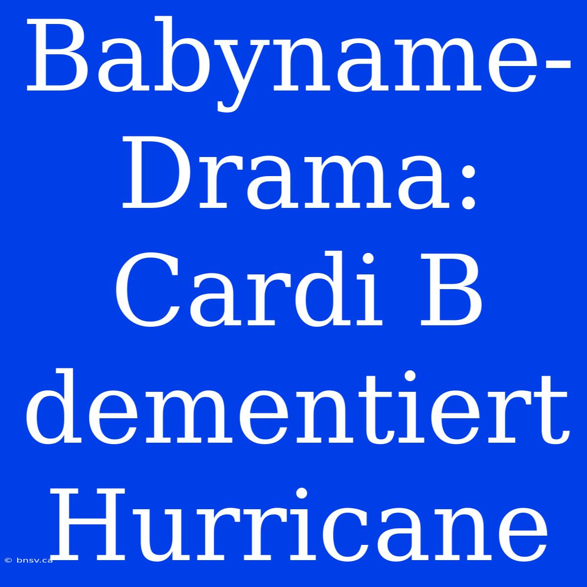 Babyname-Drama: Cardi B Dementiert Hurricane