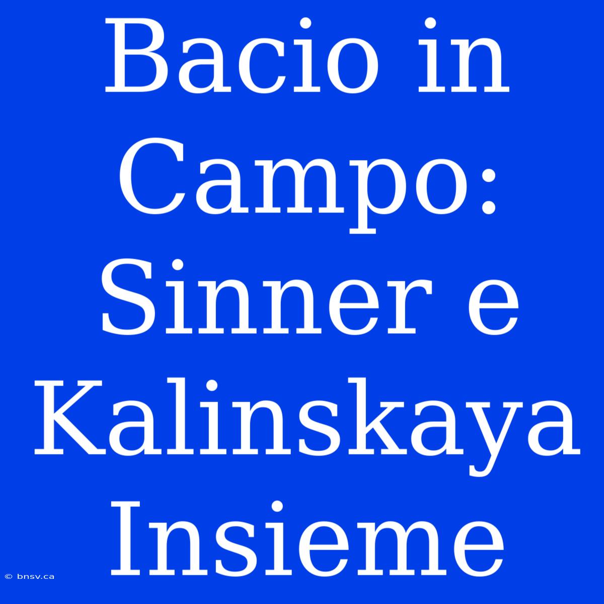 Bacio In Campo: Sinner E Kalinskaya Insieme