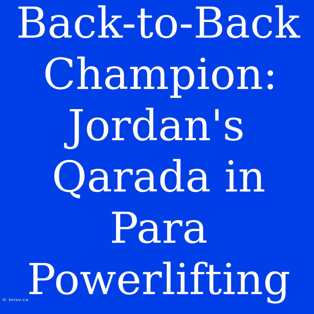 Back-to-Back Champion: Jordan's Qarada In Para Powerlifting