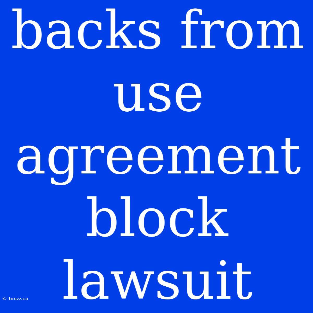 Backs From Use Agreement Block Lawsuit