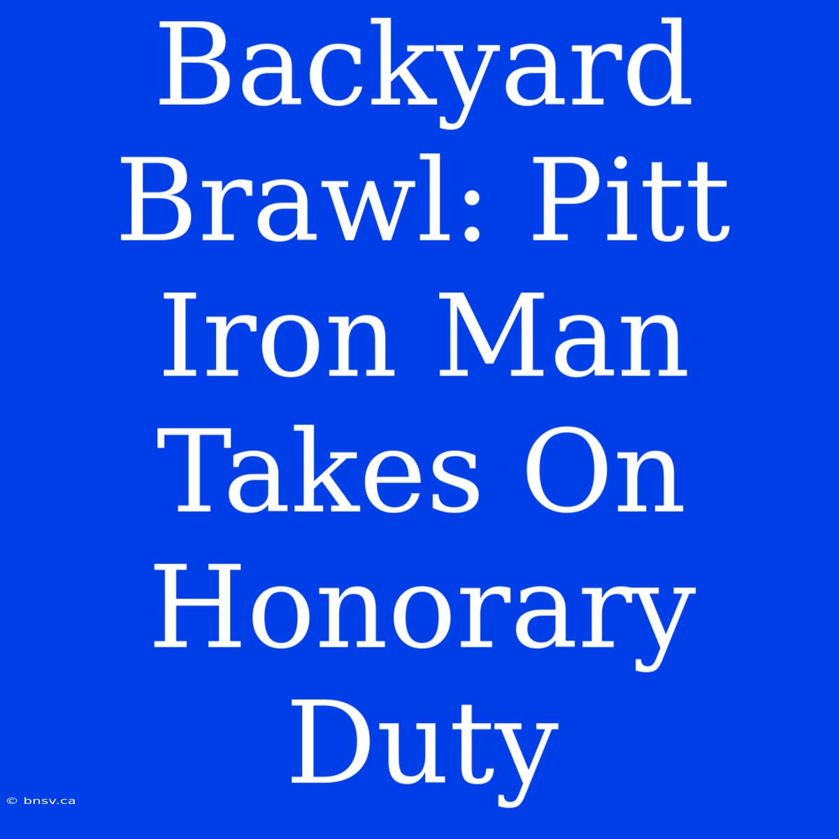 Backyard Brawl: Pitt Iron Man Takes On Honorary Duty