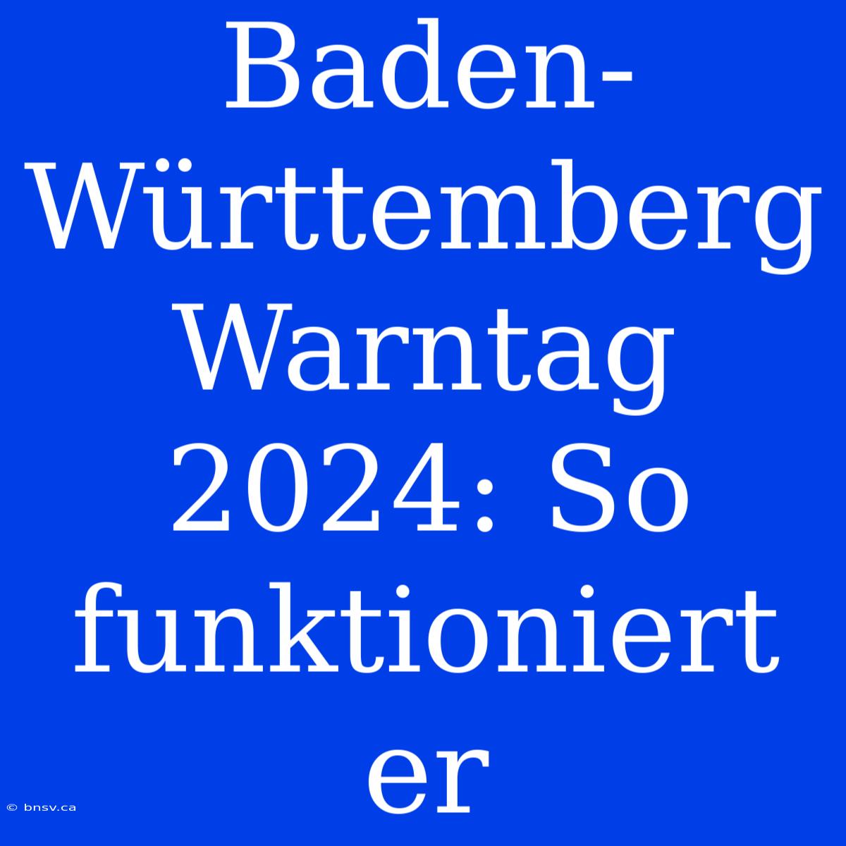 Baden-Württemberg Warntag 2024: So Funktioniert Er