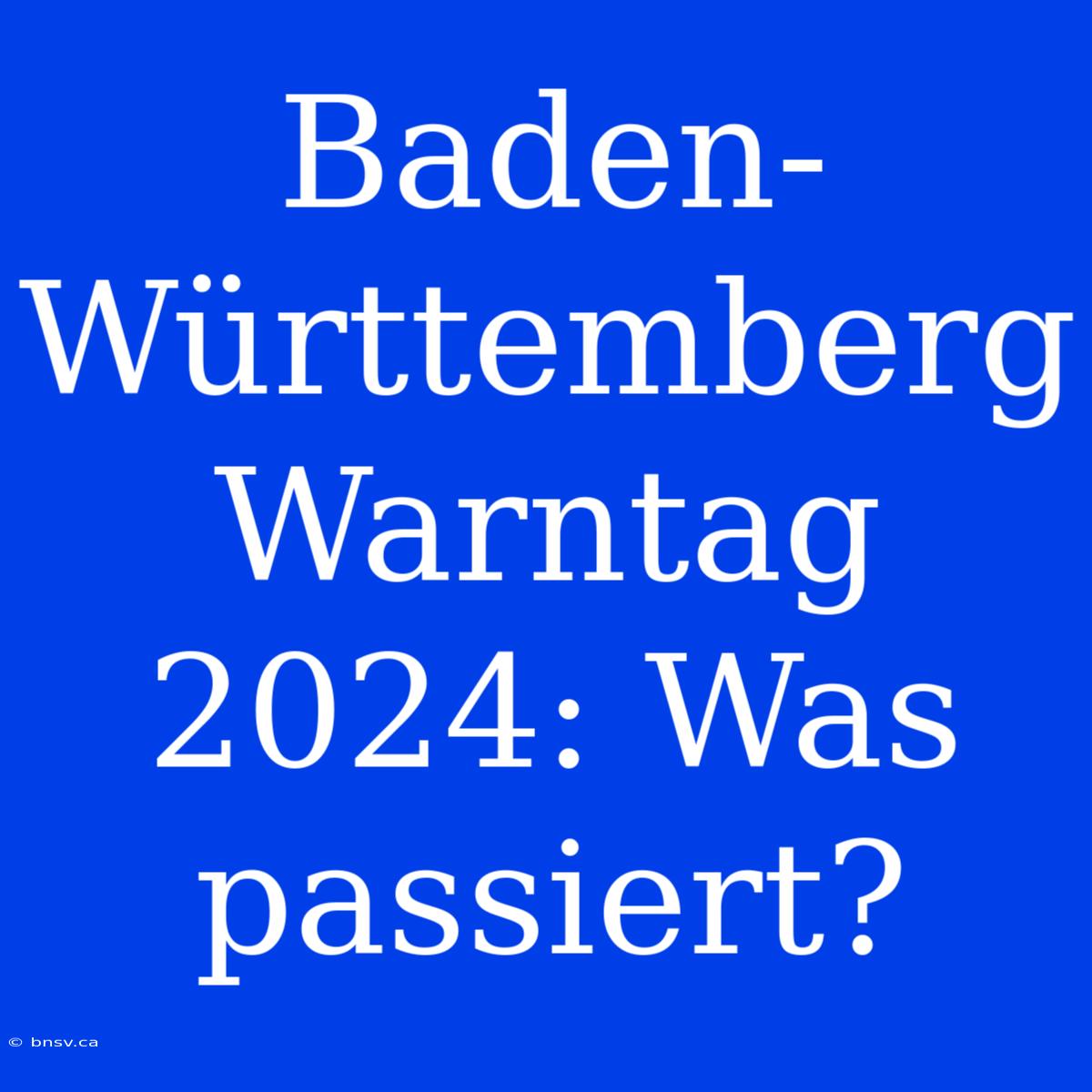 Baden-Württemberg Warntag 2024: Was Passiert?