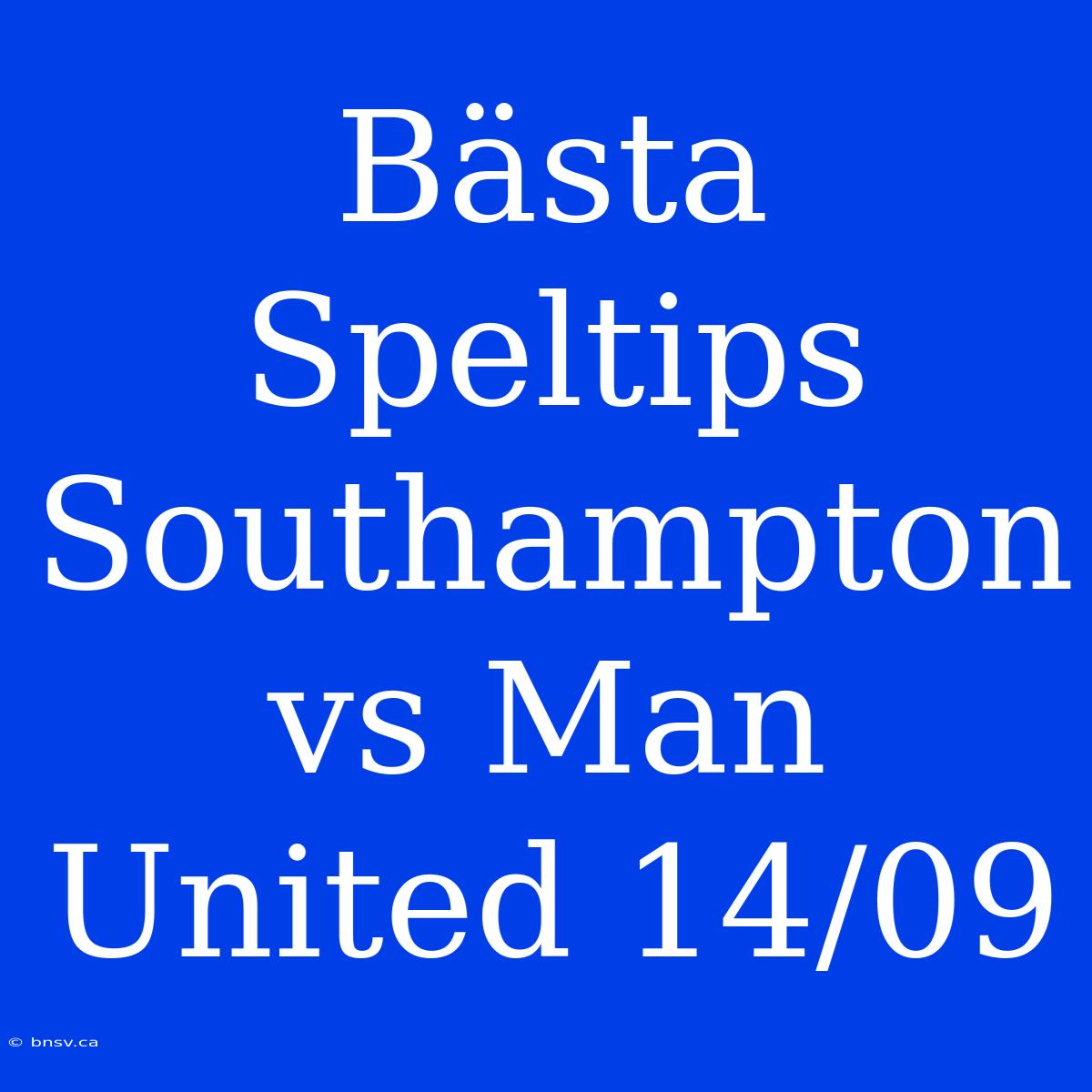 Bästa Speltips Southampton Vs Man United 14/09