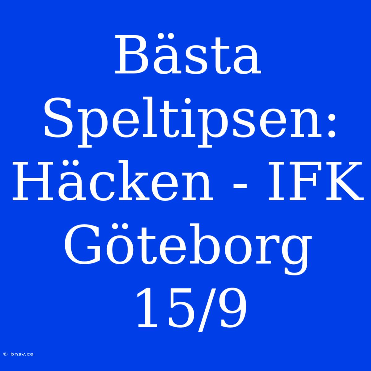 Bästa Speltipsen: Häcken - IFK Göteborg 15/9