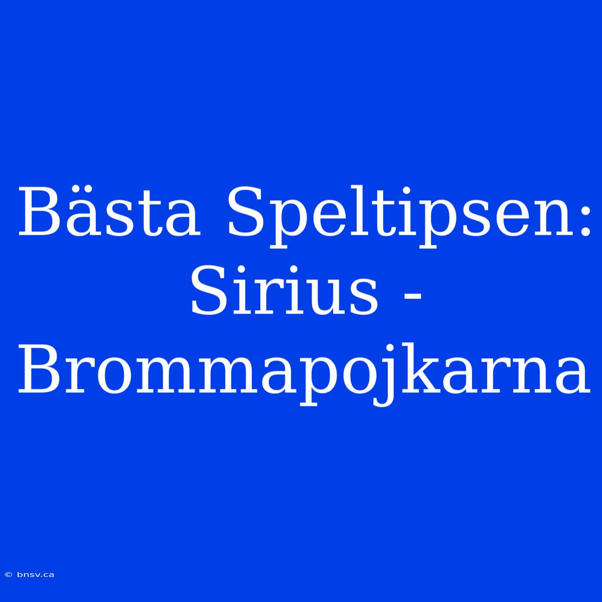 Bästa Speltipsen: Sirius - Brommapojkarna