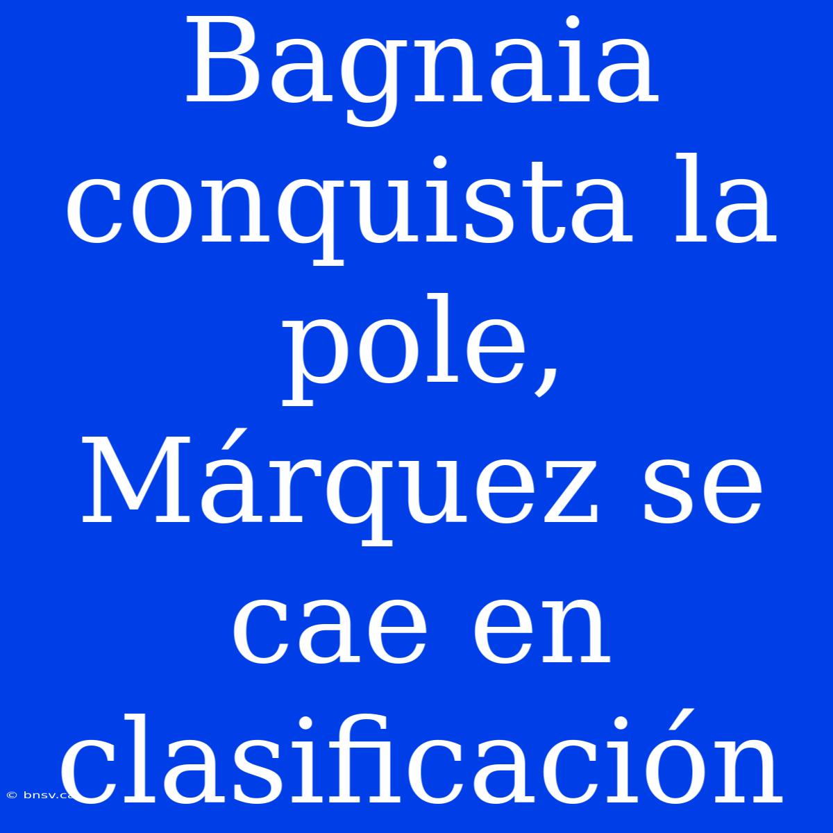 Bagnaia Conquista La Pole, Márquez Se Cae En Clasificación