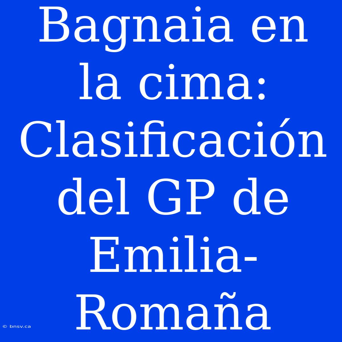 Bagnaia En La Cima: Clasificación Del GP De Emilia-Romaña