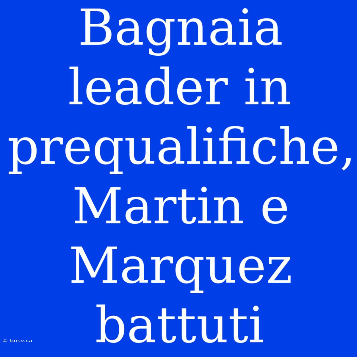 Bagnaia Leader In Prequalifiche, Martin E Marquez Battuti