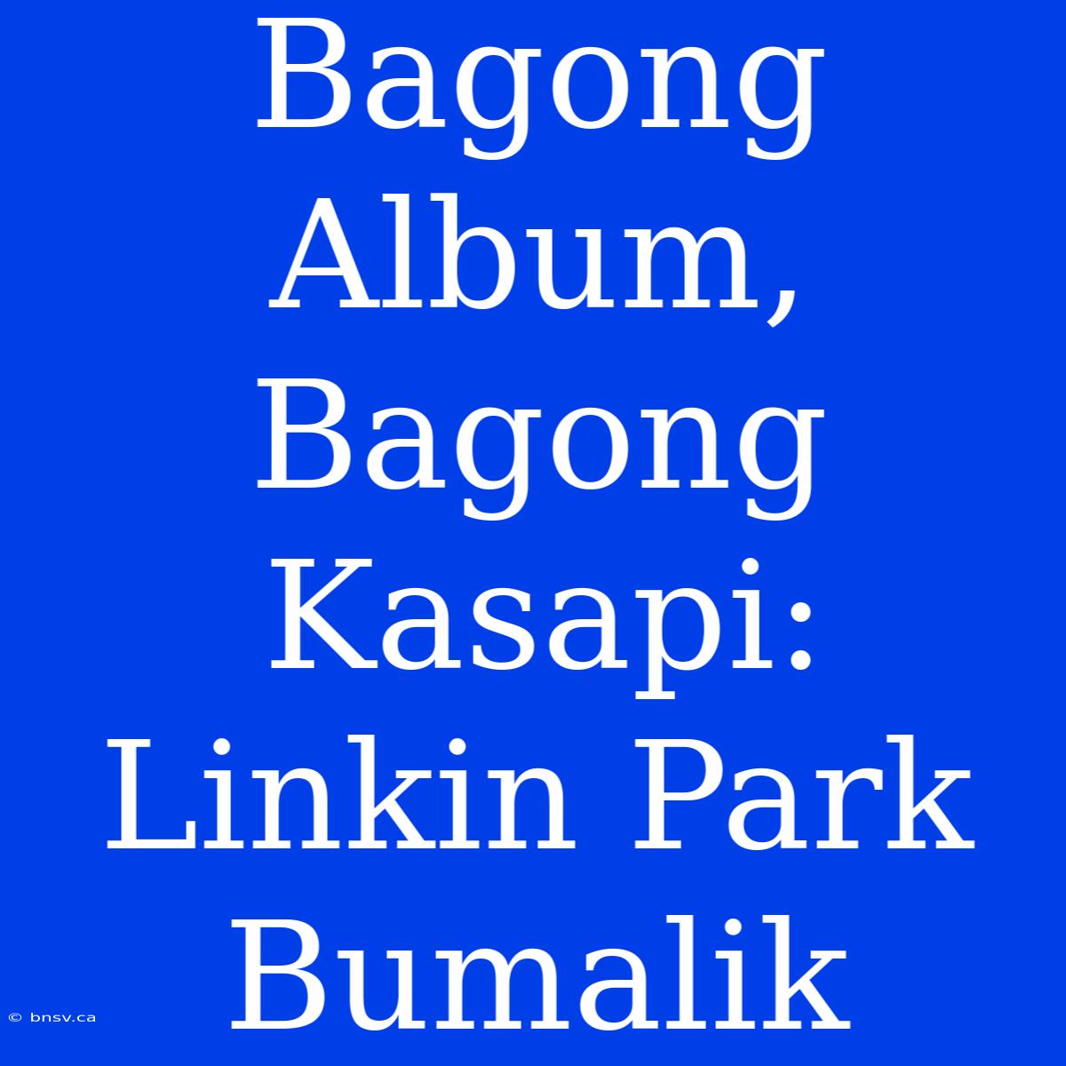 Bagong Album, Bagong Kasapi: Linkin Park Bumalik