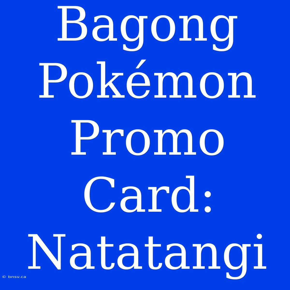 Bagong Pokémon Promo Card: Natatangi