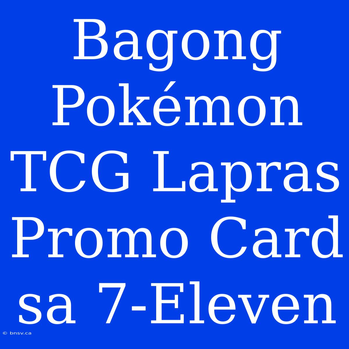 Bagong Pokémon TCG Lapras Promo Card Sa 7-Eleven