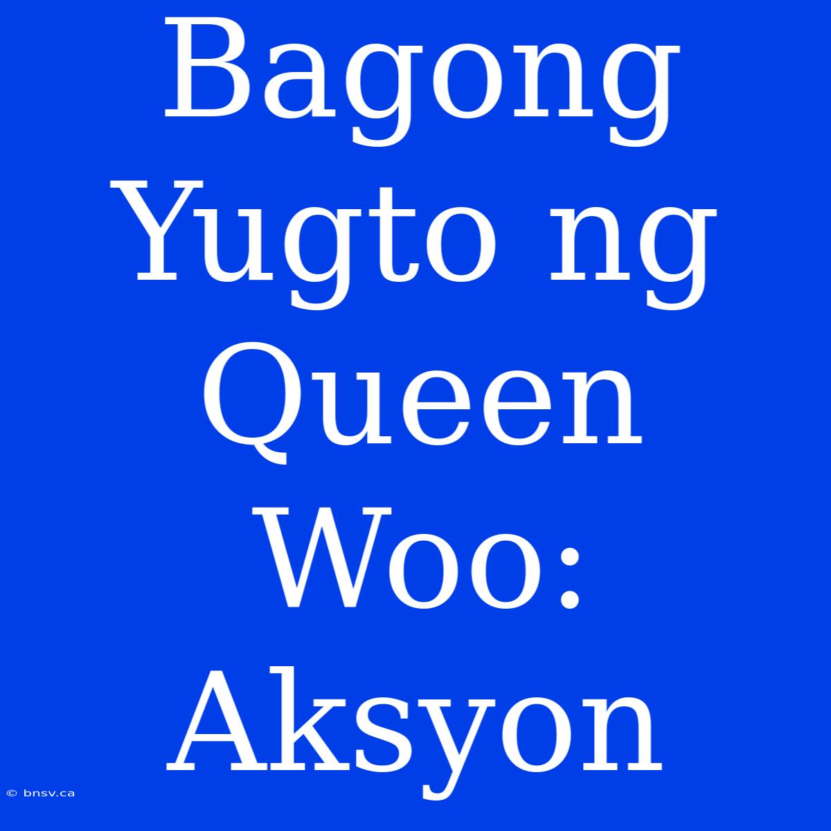 Bagong Yugto Ng Queen Woo: Aksyon