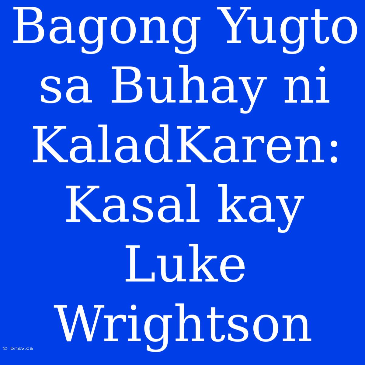 Bagong Yugto Sa Buhay Ni KaladKaren: Kasal Kay Luke Wrightson