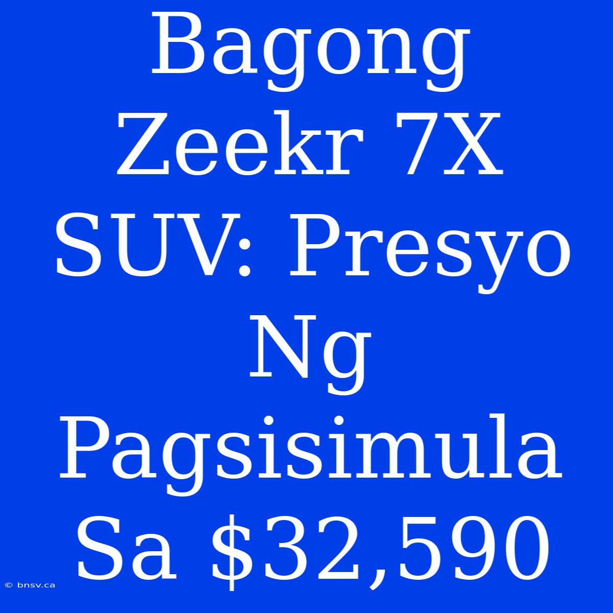 Bagong Zeekr 7X SUV: Presyo Ng Pagsisimula Sa $32,590