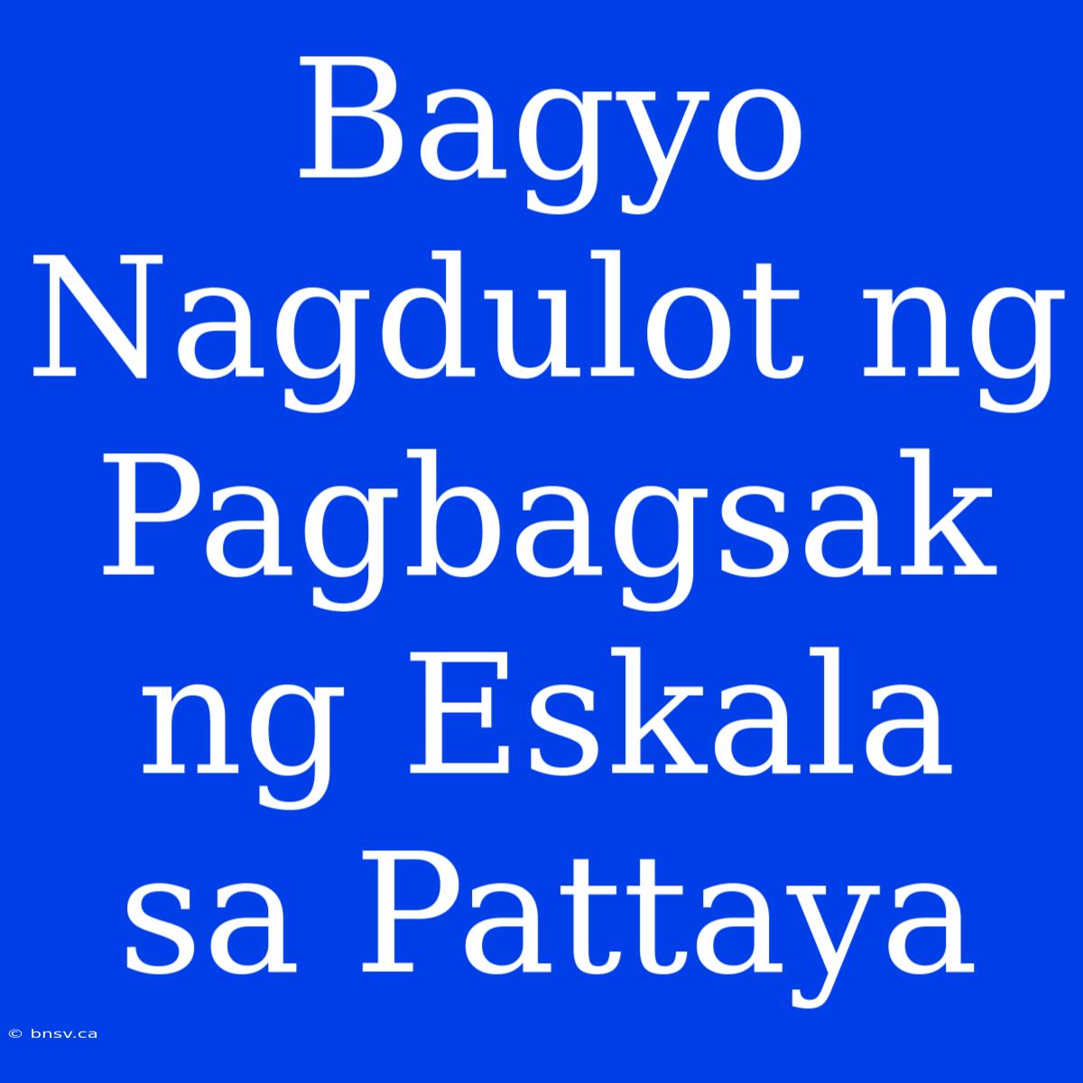 Bagyo Nagdulot Ng Pagbagsak Ng Eskala Sa Pattaya