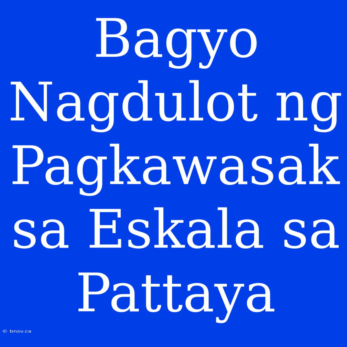 Bagyo Nagdulot Ng Pagkawasak Sa Eskala Sa Pattaya