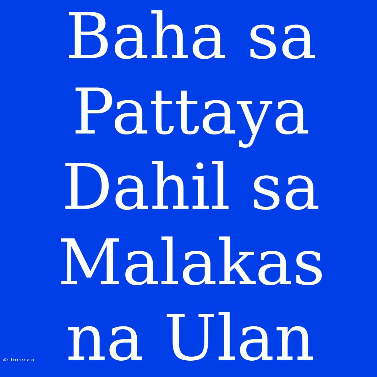 Baha Sa Pattaya Dahil Sa Malakas Na Ulan