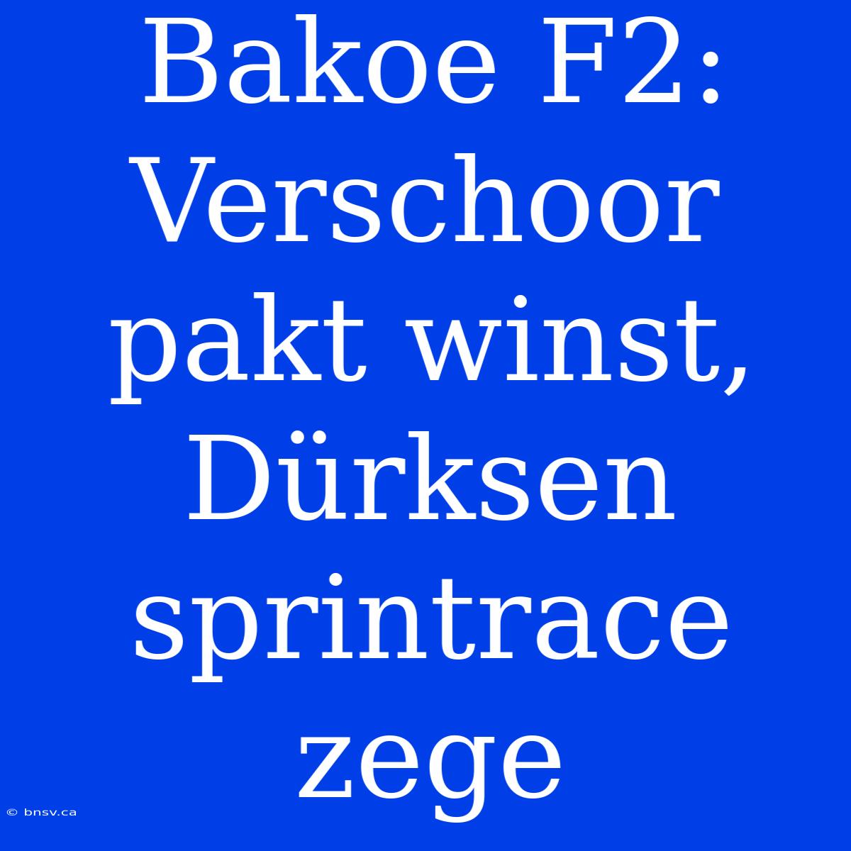 Bakoe F2: Verschoor Pakt Winst, Dürksen Sprintrace Zege