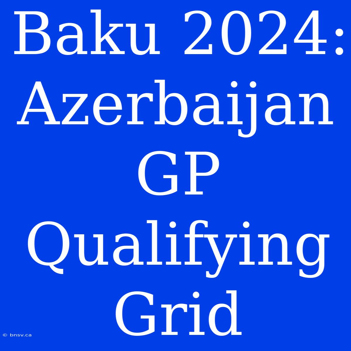 Baku 2024: Azerbaijan GP Qualifying Grid