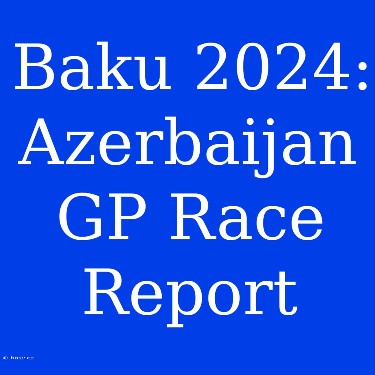 Baku 2024: Azerbaijan GP Race Report