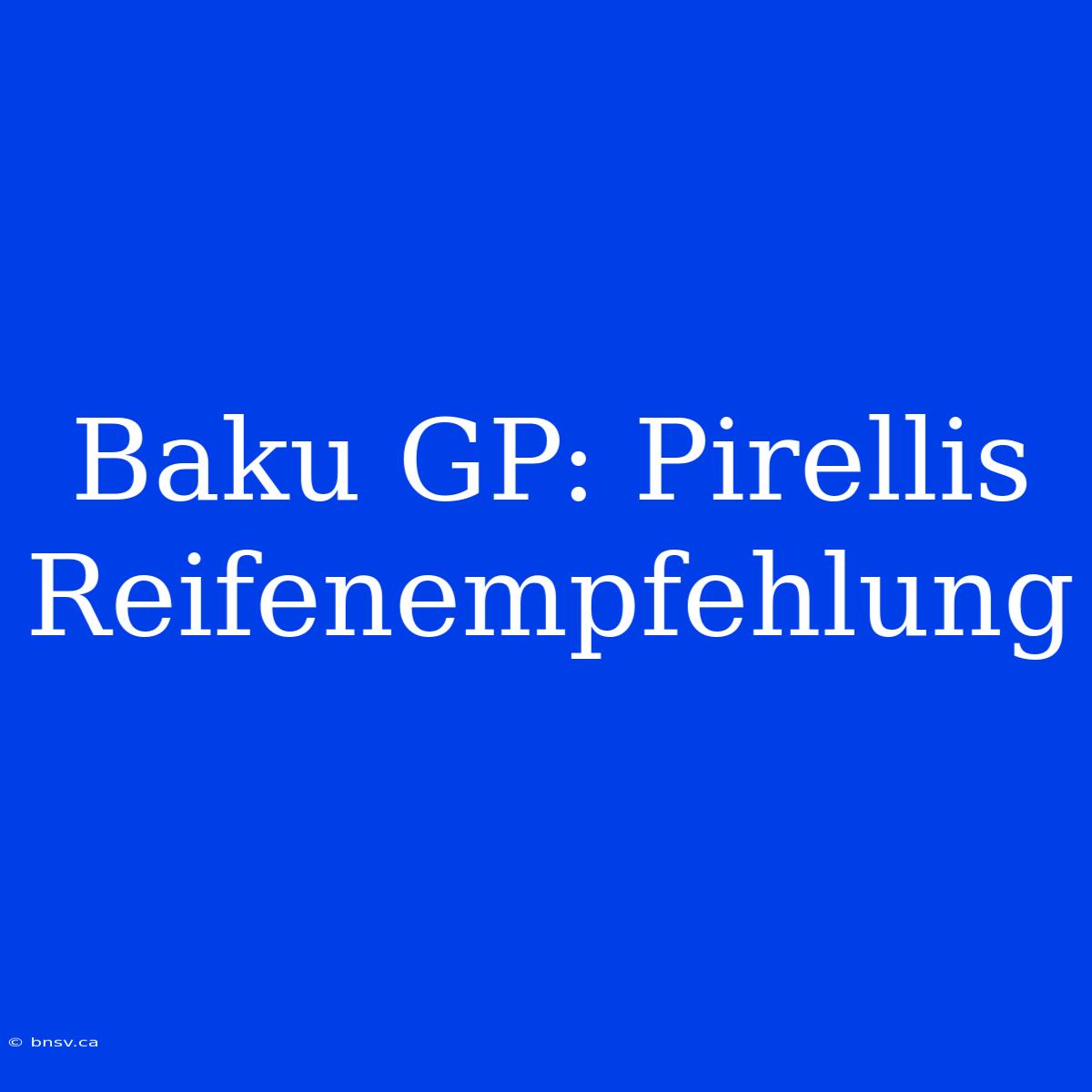 Baku GP: Pirellis Reifenempfehlung