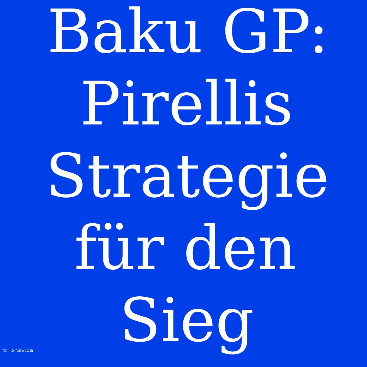 Baku GP: Pirellis Strategie Für Den Sieg