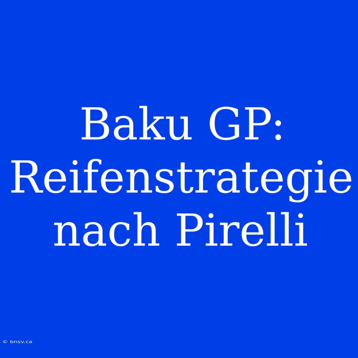 Baku GP: Reifenstrategie Nach Pirelli